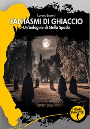 Fantasmi di ghiaccio. Un'indagine di Stella Spada Lorena Lusetti