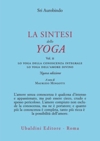 La sintesi dello yoga. Nuova ediz.. Vol. 2: Lo yoga della conoscenza integrale-Lo yoga dell'amore divino Aurobindo (sri)