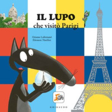 Il lupo che visitò Parigi. Amico lupo. Ediz. a colori Orianne Lallemand