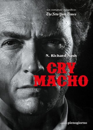 Cry macho. Ediz. italiana N. Richard Nash