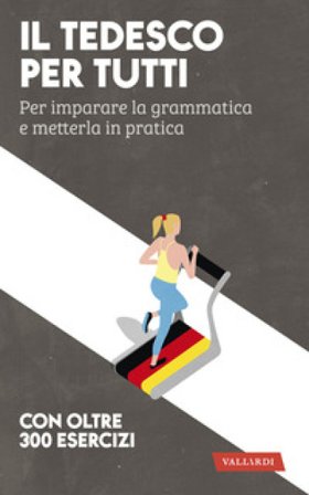 Il tedesco per tutti. Per imparare la grammatica e metterla in pratica Erica Pichler