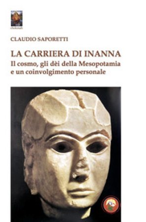 La carriera di Inanna. Il cosmo, gli dei della Mesopotamia e un coinvolgimento personale Claudio Saporetti