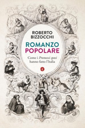 Romanzo popolare. Come i «Promessi sposi» hanno fatto l'Italia Roberto Bizzocchi