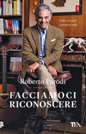 Facciamoci riconoscere. Come trovare il proprio stile Roberto Parodi