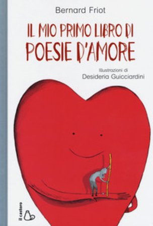 Il mio primo libro di poesie d'amore. Ediz. a colori Bernard Friot