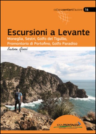 Escursioni a Levante. Moneglia, Sestri, Golfo del Tigullio, promontorio di Portofino, Golfo Paradiso Andrea Greci