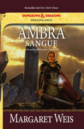 Ambra e sangue. Il discepolo dell'oscurità. DragonLance. Vol. 3 Margaret Weis