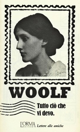 Tutto ciò che vi devo. Lettere alle amiche Virginia Woolf