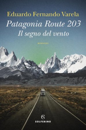 Patagonia route 203. Il segno del vento Eduardo Fernando Varela