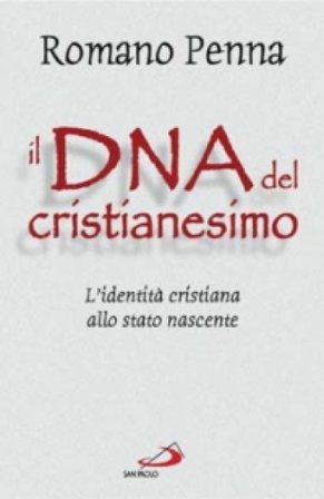 Il DNA del cristianesimo. L'identità cristiana allo stato nascente Romano Penna