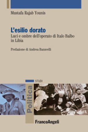 L'esilio dorato. Luci e ombre dell'operato di Italo Balbo in Libia. Ediz. italiana e araba Younis Mustafa Rajab Ali