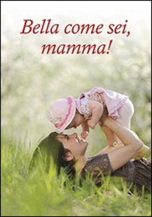 Bella come sei, mamma!