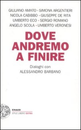 Dove andremo a finire. Dialoghi con Alessandro Barbano Alessandro Barbano