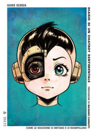 Diario di un chatbot sentimentale. Come le macchine ci imitano e ci manipolano Guido Scorza