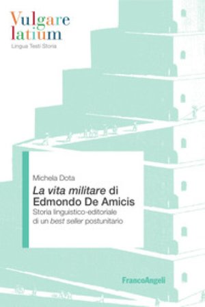 La Vita militare di Edmondo De Amicis. Storia linguistico-editoriale di un best seller postunitario Michela Dota