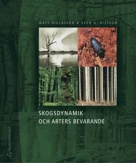 Skogsdynamik och arters bevarande : bevarandebiologi, skogshistoria, skogsekologi och deras tillämpning i Sydsveriges landskap, ISBN: 9789144034461