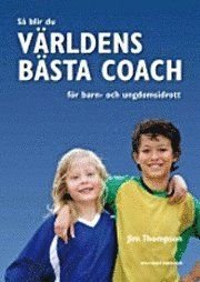 Så blir du världens bästa coach för barn- och ungdomsidrott, ISBN: 9789185433575