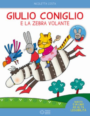 Giulio Coniglio e la zebra volante. Con adesivi. Ediz. a colori Nicoletta Costa