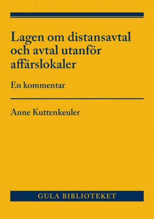 Lagen om distansavtal och avtal utanför affärslokaler : en kommentar - Bok av Anne Kuttenkeuler - Häfte