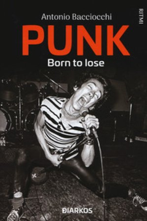 Punk. Born to lose Antonio Bacciocchi