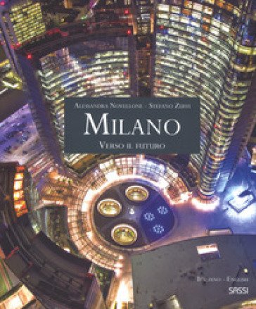 Milano. Verso il futuro. Ediz. italiana e inglese Alessandra Novellone
