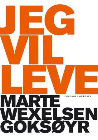Jeg vil leve - Bok av Marte Wexelsen Goksøyr - Hardback