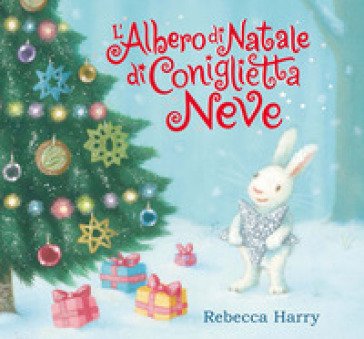 L'albero di Natale di Coniglietta Neve. Ediz. a colori Miranda Baker