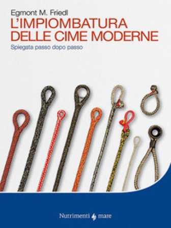 L'impiombatura delle cime moderne. Spiegata passo dopo passo Egmont M. Friedl