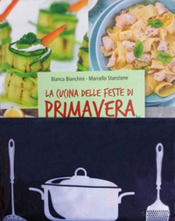 La cucina delle feste di primavera. Cibi e tradizioni della Pasqua nel mondo.. Nuova ediz. Con gadget Marcello Stanzione