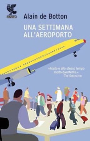 Una settimana all'aeroporto Alain De Botton