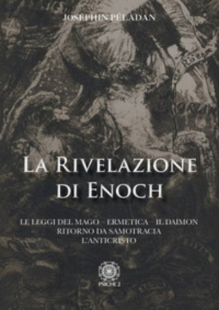 La rivelazione di Enoch. Le Leggi del Mago. Ermetica. Il Daimo. Ritorno da Samotracia. L'Anticristo Joséphin Péladan