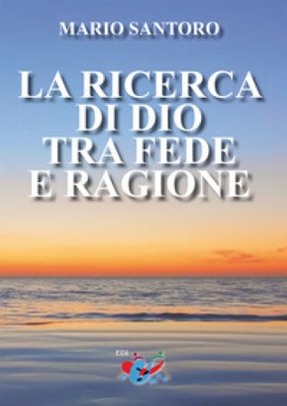 La ricerca di Dio tra fede e ragione. Nuova ediz.