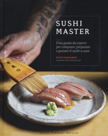 Sushi master. Una guida da esperti per comprare, preparare e gustare il sushi a casa Nick Sakagami