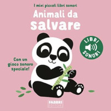 Animali da salvare. I miei piccoli libri sonori. Ediz. a colori Marion Billet