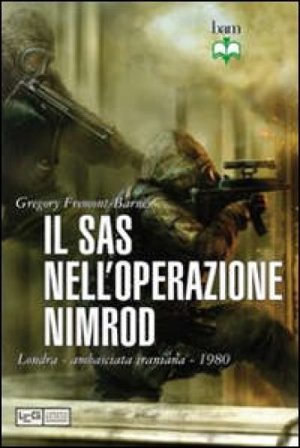 Il Sas nell'operazione Nimrod. Londra ambasciata iraniana 1980 Gregory Fremont-Barnes