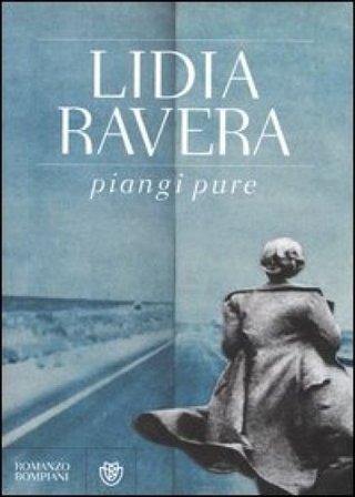 Piangi pure Lidia Ravera