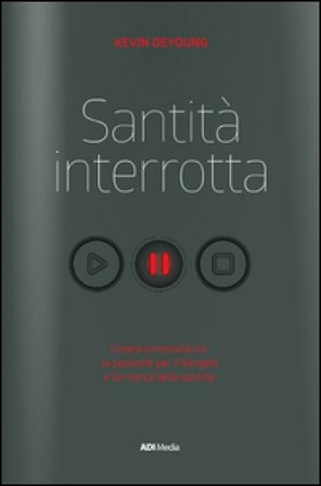 Santità interrotta. Unire passione e santificazione Kevin DeYoung