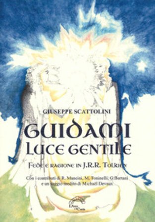 Guidami luce gentile. Fede e ragione in J. R. R. Tolkien Giuseppe Scattolini