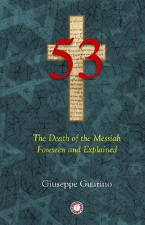 53. The death of the Messiah foreseen and explained. Isaiah 53 in light of the New Testament Giuseppe Guarino