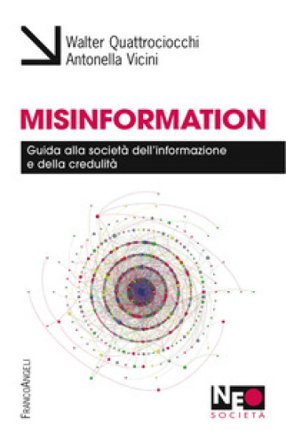Misinformation. Guida alla società dell'informazione e della credulità Walter Quattrociocchi