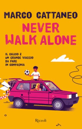 Never walk alone. Il calcio è un grande viaggio da fare in compagnia Marco Cattaneo