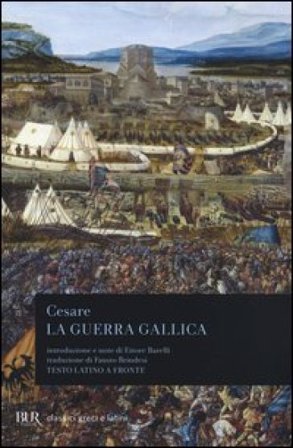 La guerra gallica. Testo latino a fronte Gaio Giulio Cesare
