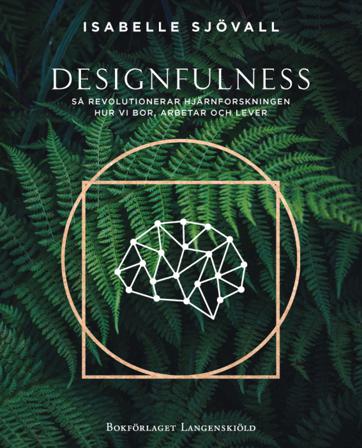 Designfulness - så revolutionerar hjärnforskningen hur vi bor, arbetar och lever - Bok av Isabelle Sjövall - Inbunden