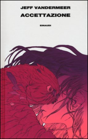 Accettazione. Trilogia dell'Area X. Vol. 3 Jeff Vandermeer