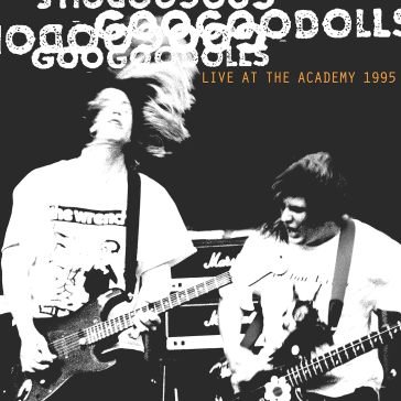 Live at the academy new york 1995 The Goo Goo Dolls