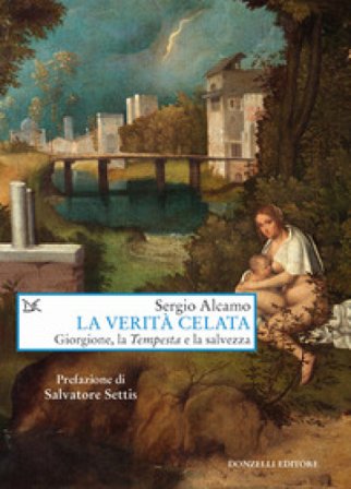 La verità celata. Giorgione, la «Tempesta» e la salvezza Sergio Alcamo