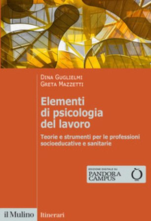 Elementi di psicologia del lavoro. Teorie e strumenti per le professioni socioeducative e sanitarie Dina Guglielmi