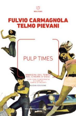 Pulp Times. Immagini del tempo nel cinema d'oggi. Nuova ediz. Fulvio Carmagnola