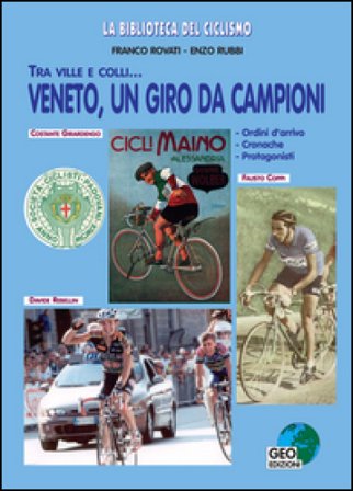 Veneto, un giro da campioni. Tra ville e colli... Ordini d'arrivo, cronache, protagonisti Franco Rovati