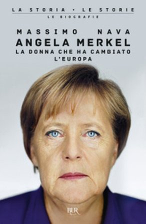 Angela Merkel. La donna che ha cambiato l'Europa Massimo Nava